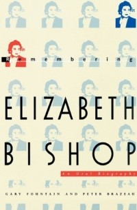  - Remembering Elizabeth Bishop: An Oral Biography