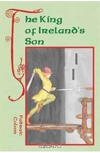 Padraic Colum - The King of Ireland's Son