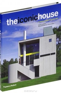 Dominic Bradbury - The Iconic House: Architectural Masterworks since 1900