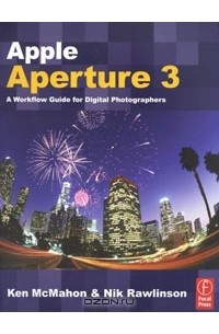 Apple Aperture 3: A Workflow Guide for Digital Photographers