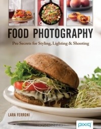  - Food Photography: Pro Secrets for Styling, Lighting & Shooting