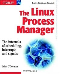 John O'Gorman - The Linux Process Manager: The Internals of Scheduling Interrupts and Signals