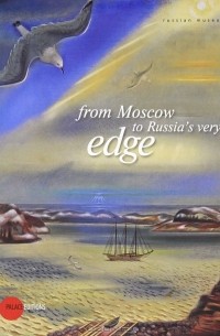  - From Moscow to Russia's Very Edge