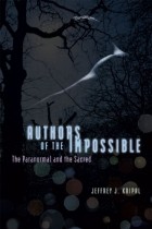 Jeffrey J. Kripal - Authors of the Impossible: The Paranormal and the Sacred