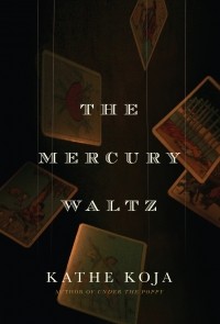 Kathe Koja - The Mercury Waltz