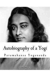 Paramahansa Yogananda - Autobiography of a Yogi