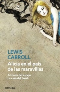 Lewis Carroll - Alicia en el país de las maravillas. A través del espejo. La caza del Snark (сборник)