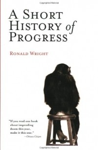 Ronald Wright - A Short History of Progress