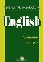 Елена Меркулова - English: Grammar Exercises / Английский язык. Упражнения по грамматике