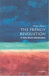 Уильям Дойл - The French Revolution: A Very Short Introduction