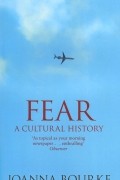 Джоанна Бурк - Fear: A Cultural History