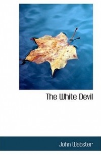 John Webster - The White Devil