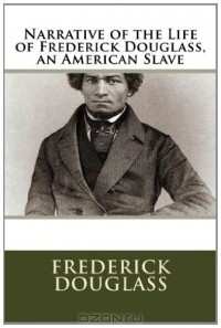 Фредерик Дуглас - Narrative of the Life of Frederick Douglass, an American Slave
