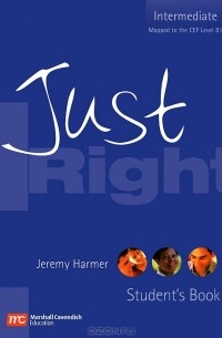 Джереми Хармер - Just Right: Student's Book: Intermediate: The Just Right Course