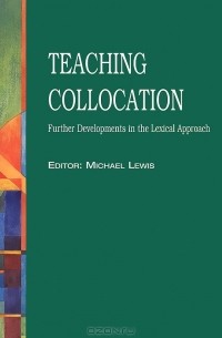  - Teaching Collocation: Further Developments in the Lexical Approach