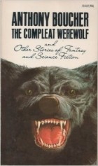 Anthony Boucher - The Compleat Werewolf and Other Stories of Fantasy and Science Fiction