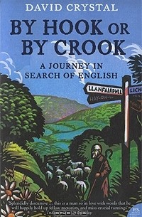 Дэвид Кристал - By Hook or by Crook: A Journey in Search of English