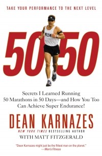 50/50: Secrets I Learned Running 50 Marathons in 50 Days -- and How You Too Can Achieve Super Endurance!