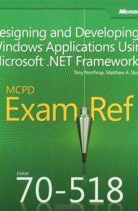  - MCPD 70 – 518 Exam Ref: Designing and Developing Windows Applications Using Microsoft. NET Framework 4