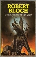 Robert Bloch - The Opener of the Way
