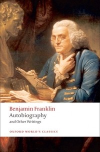 Benjamin Franklin - Autobiography and Other Writings
