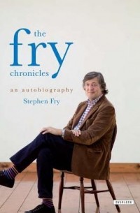 Стивен Фрай - The Fry Chronicles: An Autobiography