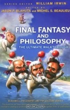  - Final Fantasy and Philosophy: The Ultimate Walkthrough