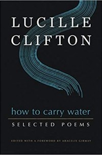 Люсиль Клифтон - How to Carry Water: Selected Poems of Lucille Clifton