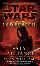 Шон Уильямс - Star Wars: The Old Republic: Fatal Alliance