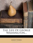 Sparks Jared - The Life Of George Washington...