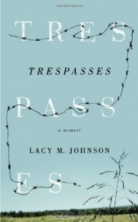 Лейси М. Джонсон - Trespasses: A Memoir (Sightline Books)