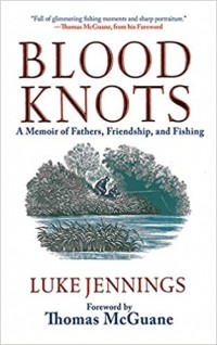 Люк Дженнингс - Blood Knots: A Memoir of Fathers, Friendship, and Fishing