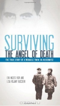 Ева Мозес Кор - Surviving the Angel of Death: The True Story of a Mengele Twin in Auschwitz