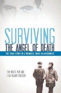 Ева Мозес Кор - Surviving the Angel of Death: The True Story of a Mengele Twin in Auschwitz