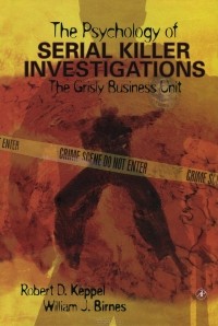  - The Psychology of Serial Killer Investigations: The Grisly Business Unit