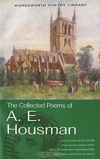 Альфред Хаусман - The Collected Poems of A. E. Housman