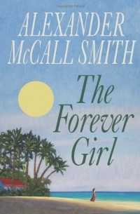 Alexander McCall Smith - The Forever Girl