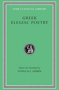  - Greek Elegiac Poetry – From the Seventh to the Fifth Centuries BC L258 (Trans. Gerber)(Greek)