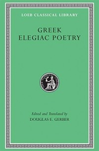  - Greek Elegiac Poetry – From the Seventh to the Fifth Centuries BC L258 (Trans. Gerber)(Greek)