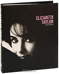  - Elizabeth Taylor: A Life in Pictures