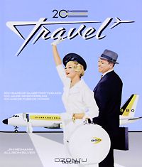Allison Silver - 20th Century Travel: 100 Years of Globe-Trotting Ads