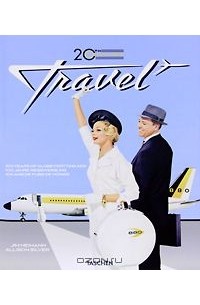 Allison Silver - 20th Century Travel: 100 Years of Globe-Trotting Ads