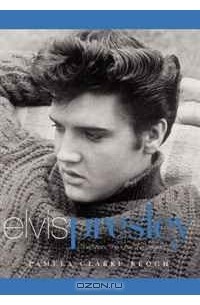 Памела Кларк Кеог - Elvis Presley: The Man. The Life. The Legend