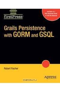 Роберт Фишер - Grails Persistence with GORM and GSQL