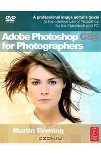 Мартин Ивнинг - Adobe Photoshop CS4 for Photographers: A Professional Image Editor's Guide to the Creative use of Photoshop for the Macintosh and PC