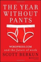 Scott Berkun - The Year Without Pants: WordPress.Com and the Future of Work
