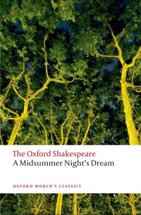 William Shakespeare - The Oxford Shakespeare: A Midsummer Night's Dream
