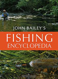 Джон Бейли - John Bailey's Fishing Encyclopedia