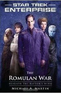 Майкл А. Мартин - Star Trek: Enterprise: The Romulan War: Beneath the Raptor's Wing