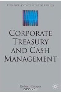 Роберт К. Купер - Corporate Treasury and Cash Management